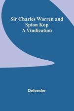 Sir Charles Warren and Spion Kop: A Vindication