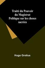 Trait? du Pouvoir du Magistrat Politique sur les choses sacr?es