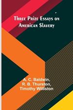 Three Prize Essays on American Slavery