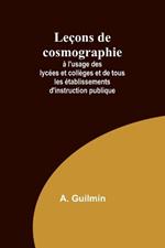 Le?ons de cosmographie; ? l'usage des lyc?es et coll?ges et de tous les ?tablissements d'instruction publique