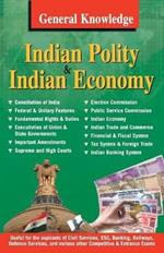 General Knowledge Indian Polity and Economy: Everything an Educated Person is Expected to be Familiar with About Indian Politics & Economy