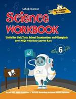 Science Workbook Class 6: Useful for Unit Tests, School Examinations & Olympiads