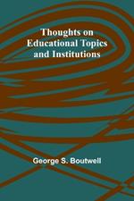 Thoughts on Educational Topics and Institutions