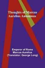 Thoughts of Marcus Aurelius Antoninus