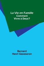 La Vie en Famille: Comment Vivre ? Deux?