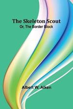 The skeleton scout; or, The border block