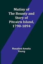 Mutiny of the Bounty and story of Pitcairn Island, 1790-1894