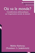 O? va le monde?: Consid?rations philosophiques sur l'organisation sociale de demain