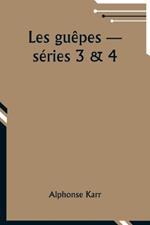 Les gu?pes -- s?ries 3 & 4