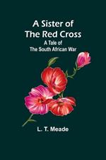 A Sister of the Red Cross: A Tale of the South African War