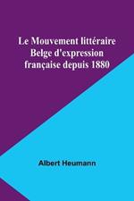 Le Mouvement litt?raire Belge d'expression fran?aise depuis 1880