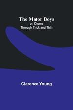 The Motor Boys; or, Chums Through Thick and Thin