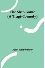 The Skin Game (A Tragi-Comedy)