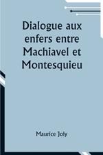 Dialogue aux enfers entre Machiavel et Montesquieu; ou la politique de Machiavel au XIXe Si?cle par un contemporain