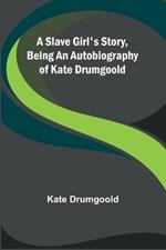 A Slave Girl's Story, Being an Autobiography of Kate Drumgoold