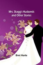 Mrs. Skagg's Husbands and Other Stories