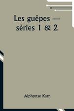 Les gu?pes -- s?ries 1 & 2