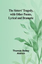 The Sisters' Tragedy, with Other Poems, Lyrical and Dramatic