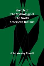 Sketch of the Mythology of the North American Indians