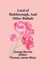 Lord of Hafsborough, And Other Ballads