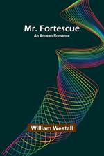 Mr. Fortescue: An Andean Romance