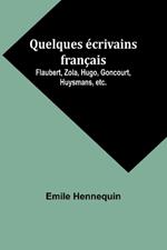 Quelques ?crivains fran?ais: Flaubert, Zola, Hugo, Goncourt, Huysmans, etc.