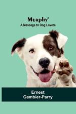 Murphy': A Message to Dog Lovers