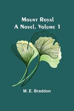 Mount Royal: A Novel. Volume 1