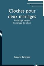 Cloches pour deux mariages: le mariage basque; le mariage de raison