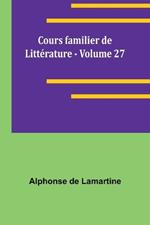 Cours familier de Litt?rature - Volume 27