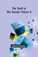 The Trail of the Sword, Volume 4