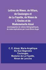 Lettres de Mmes. de Villars, de Coulanges et de La Fayette, de Ninon de L'Enclos et de Mademoiselle A?ss?; accompagn?es de notices bibliographiques, de notes explicatives par Louis-Simon Auger