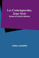 Les Contemporains, 2?me S?rie; Etudes et Portraits Litt?raires