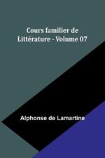 Cours familier de Litt?rature - Volume 07