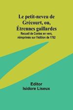 Le petit-neveu de Gr?court, ou, ?trennes gaillardes; Recueil de Contes en vers, r?imprim?s sur l'?dition de 1782