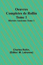 Oeuvres Completes de Rollin Tome 1; Histoire Ancienne Tome 1