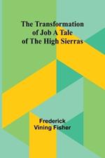 The Transformation of Job A Tale of the High Sierras