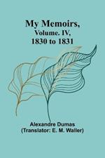 My Memoirs, Volume. IV, 1830 to 1831