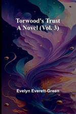 Torwood's trust A novel (Vol. 3)