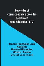 Souvenirs et correspondance tir?s des papiers de Mme R?camier (1/2)