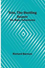 Toto, The Bustling Beaver: His Many Adventures