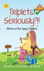 Triplets! Seriously?!!- 'Ant'ics of the Topsy Tiddlers