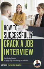 How to Successfully Crack a Job Interview: A Step-by-Step guide to Acing Job Interviews