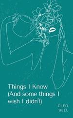 Things I Know (And some things I wish I didn't)