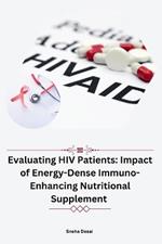 Evaluating HIV Patients: Impact of Energy-Dense Immuno-Enhancing Nutritional Supplement