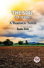 The Soil (La terre.) A Realistic Novel