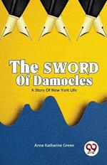 The Sword of Damocles A Story of New York Life