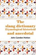 The Slang Dictionary Etymological Historical And Anecdotal