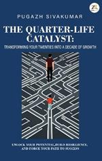 The Quarter-Life Catalyst: transforming your twenties into a decade of growth