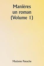 Mani?res: un roman (Volume 1)